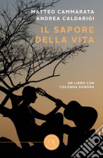 Il sapore della vita. Con canzoni scaricabili con QR code libro di Cammarata Matteo; Caldarigi Andrea