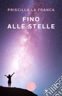 Fino alle stelle libro di La Franca Priscilla