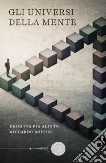 Gli universi della mente libro di Alioto Brigitta Pia; Boffini Riccardo