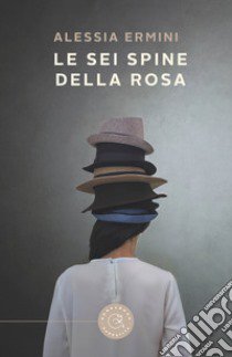 Le sei spine della rosa libro di Ermini Alessia