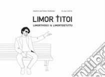 Limor titoi. Limortivosci & limortidetuttu libro di Romano Marco Antonio