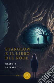 Starglow e il Libro del Noce libro di Lazzari Claudia