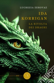 Ida Korrigan. La rivolta dei draghi libro di Zerovaz Lucrezia