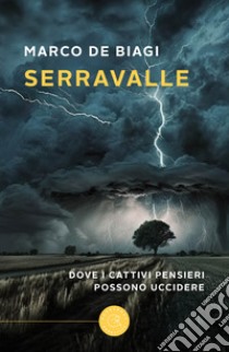 Serravalle. Dove i cattivi pensieri possono uccidere libro di De Biagi Marco