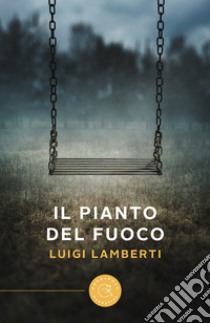 Il pianto del fuoco libro di Lamberti Luigi