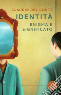 Identità. Enigma e significato libro di Del Conte Claudio