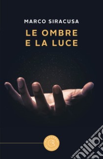 Le ombre e la luce libro di Siracusa Marco