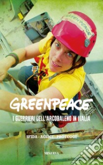 Greenpeace. I guerrieri dell'arcobaleno in Italia. Nuova ediz. libro di Novelli I. (cur.)