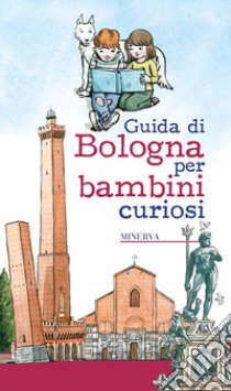 Guida di Bologna per bambini curiosi libro di Manaresi Laura