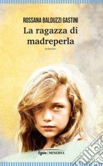 La ragazza di madreperla libro di Balduzzi Gastini Rossana