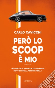 Però lo scoop è mio libro di Cavicchi Carlo