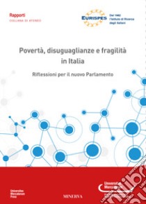 Povertà, disuguaglianze e fragilità in italia. Riflessioni per il nuovo parlamento libro