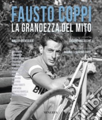 Fausto Coppi. La grandezza del mito. Nuova ediz. libro di Breveglieri Walter; Boccaccini L. (cur.)