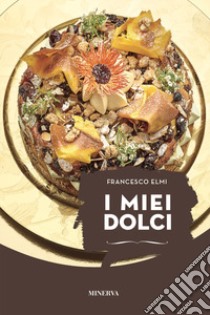 I miei dolci. Nuova ediz. libro di Elmi Francesco