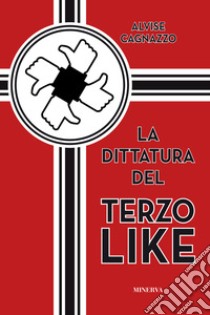 La dittatura del terzo like libro di Cagnazzo Alvise