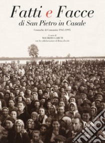 Fatti e facce di San Pietro in Casale. Cronache di comunità (1945-1995) libro di Garuti M. (cur.)