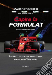 Capire la Formula 1. Dal '60 alla rivoluzione 2022. Ediz. ampliata libro di Forghieri Mauro; Giachi Marco; Buzzonetti D. (cur.)