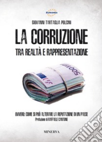 La corruzione tra realtà e rappresentazione. Ovvero: come si può alterare la reputazione di un paese. Nuova ediz. libro di Tartaglia Polcini Giovanni; Eurispes (cur.)