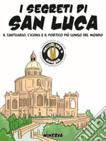 La leggenda, la storia e i «segreti» della madonna di San Luca libro di Succede solo a Bologna (cur.)