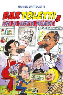 Bar Toletti 3. Così ho sedotto Facebook libro di Bartoletti Marino