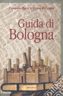 Guida di Bologna. Nuova ediz. libro di Ricci Corrado; Zucchini Guido; Poli M. (cur.); Emiliani A. (cur.)