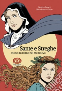 Sante e streghe. Storie di donne nel Medioevo libro di Borghi Beatrice; Catino Maria Rosaria