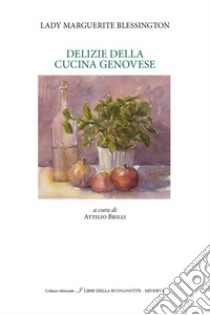 Splendore dei palazzi e delizie della cucina a Genova libro di Blessington Marguerite