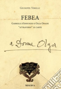 Febea Gabriele d'Annunzio e Olga Ossani attraverso le carte libro di Virelli Giuseppe