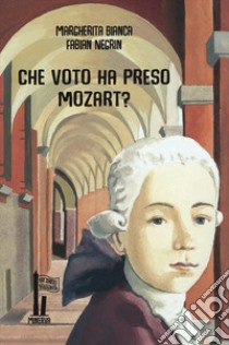 Che voto ha preso Mozart? libro di Bianca Margherita