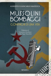 Mussolini-Bombacci. Compagni di una vita libro di Mazzuca Alberto; Mazzuca Giancarlo