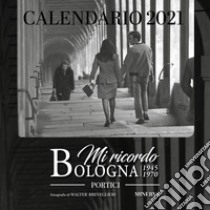 Mi ricordo Bologna. Portici. Calendario 2021 libro di Breveglieri Walter