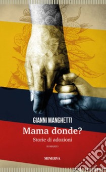 Mama donde? Storie di adozioni libro di Manghetti Gianni