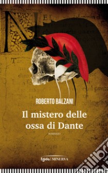 Il mistero delle ossa di Dante libro di Balzani Roberto