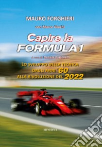 Capire la Formula 1. Lo sviluppo della tecnica dagli anni '60 alla rivoluzione del 2022 libro di Forghieri Mauro; Giachi Marco; Buzzonetti D. (cur.)