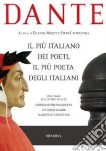 Dante il più italiano dei poeti, il più poeta degli italiani libro di Moschi F. (cur.); Casavecchia P. (cur.)