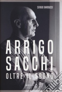 Arrigo Sacchi. Oltre il sogno libro di Barducci Sergio