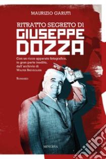 Ritratto segreto di Giuseppe Dozza libro di Garuti Maurizio