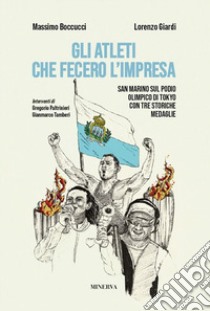 Gli atleti che fecero l'impresa. San Marino sul podio olimpico di Tokyo con tre storiche medaglie libro di Boccucci Massimo; Giardi Lorenzo