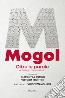 Mogol. Oltre le parole. Antologia commentata libro di Mimun C. J. (cur.); Frontini V. (cur.)