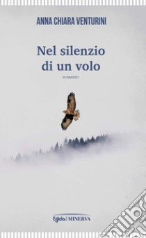 Nel silenzio di un volo libro di Venturini Anna Chiara