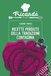 Ricette perdute della tradizione contadina libro di Savioli Eugenio