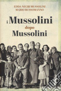 I Mussolini dopo i Mussolini libro di Negri Mussolini Edda; Russomanno Mario