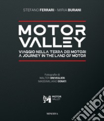 Motor valley. Viaggio nella terra dei motori-A Journey in the land of motor. Ediz. italiana e inglese libro di Ferrari Stefano; Buriani Miria