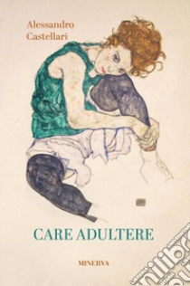 Care adultere libro di Castellari Alessandro