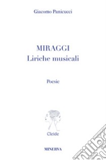 Miraggi. Liriche musicali libro di Panicucci Giacomo; Demi C. (cur.); Pontiggia G. (cur.)