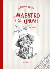 Il maestro e gli gnomi libro di Renda Eleonora