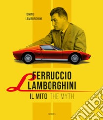 Ferruccio Lamborghini. Il mito-The myth. Ediz. bilingue libro di Lamborghini Tonino