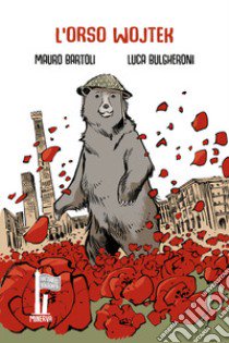 L'orso Wojtek. Caporale della Liberazione libro di Bartoli Mauro