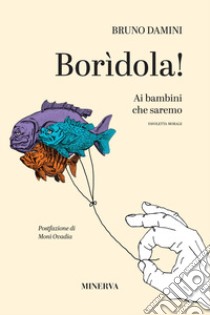 Borìdola! Ai bambini che saremo libro di Damini Bruno