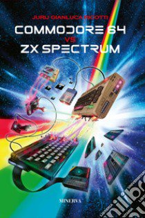 Commodore 64 Vs ZX Spectrum libro di Ricotti Jurij Gianluca